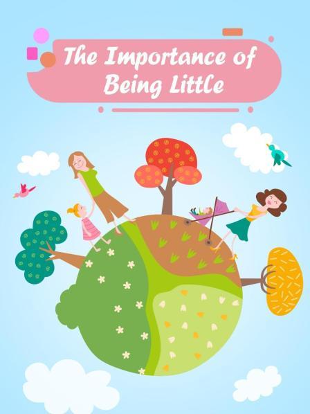 The Importance of Being Little